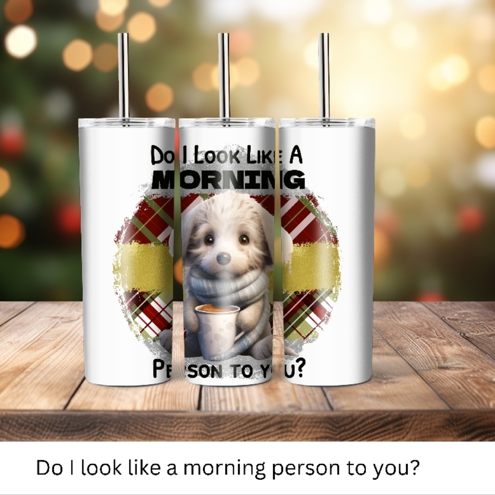 Cute Dog Morning Person Tumbler